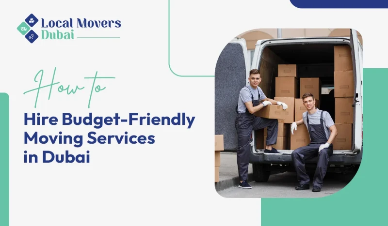 How to Hire Budget-Friendly Moving Services in Dubai?